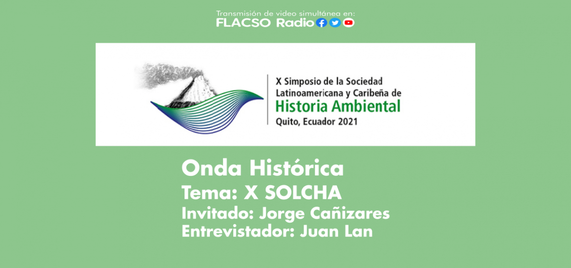 Onda Histórica dialogó sobre "X SOLCHA" con el Dr. Jorge Cañizares Esguerra