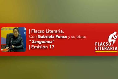 Flacso Literaria Episodio 17 | Obra: Sanguínea, Gabriela Ponce Padilla 
