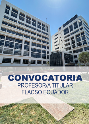 Concurso público para profesor/a titular de FLACSO Ecuador - Campo de conocimiento: Sociología