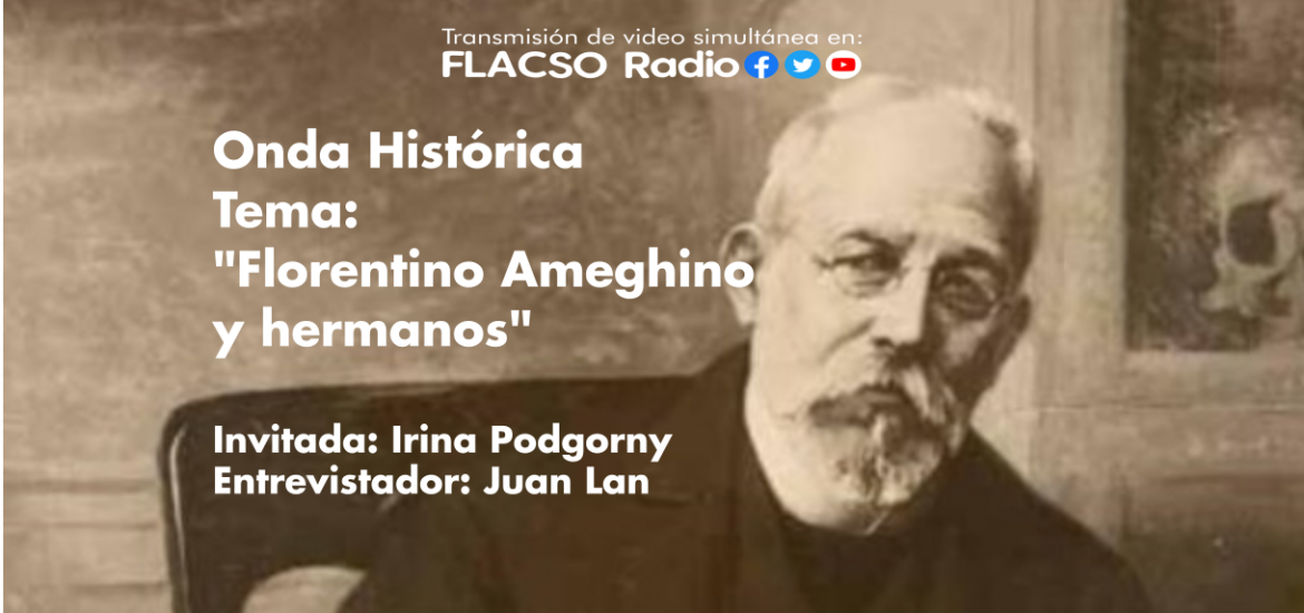 Onda Histórica - Tema: Libro: "Florentino Ameghino y hermanos" por Irina Podgorny