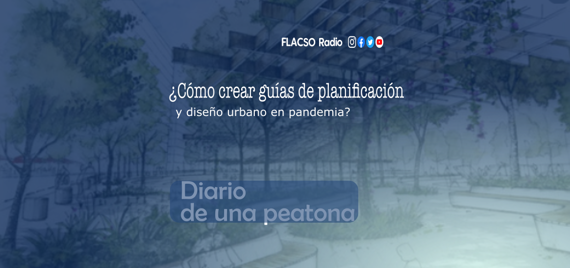 ¿Cómo crear guías de planificación y diseño urbano contemplando medidas de proteción pandémicas?