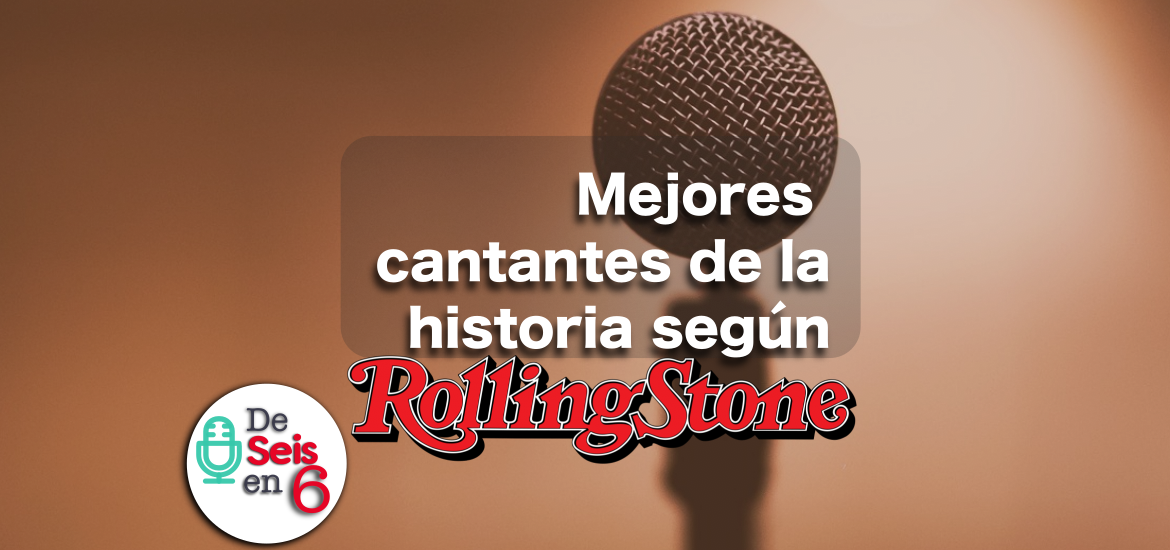 De seis en 6 - Mejores cantantes de todos los tiempos según Rolling Stone