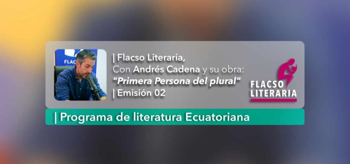Flacso Literatia, episodio 2, Andrés Cadena