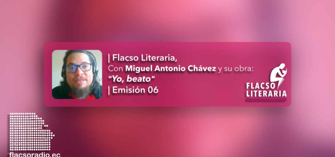 Flacso Literaria, episodio 6, Miguel Antonio Chávez