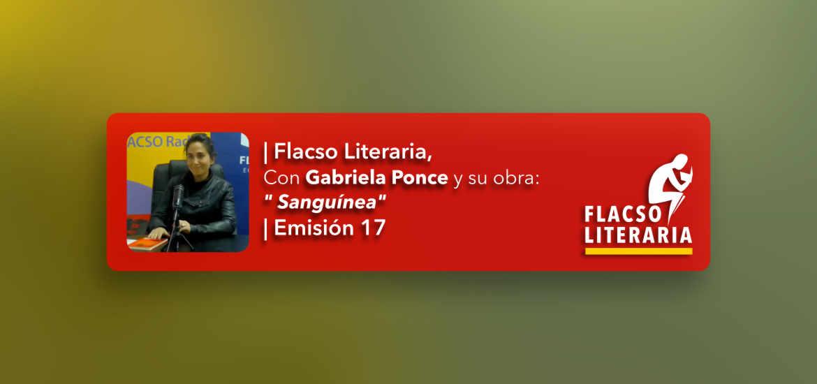 Flacso Literaria Episodio 17 | Obra: Sanguínea, Gabriela Ponce Padilla