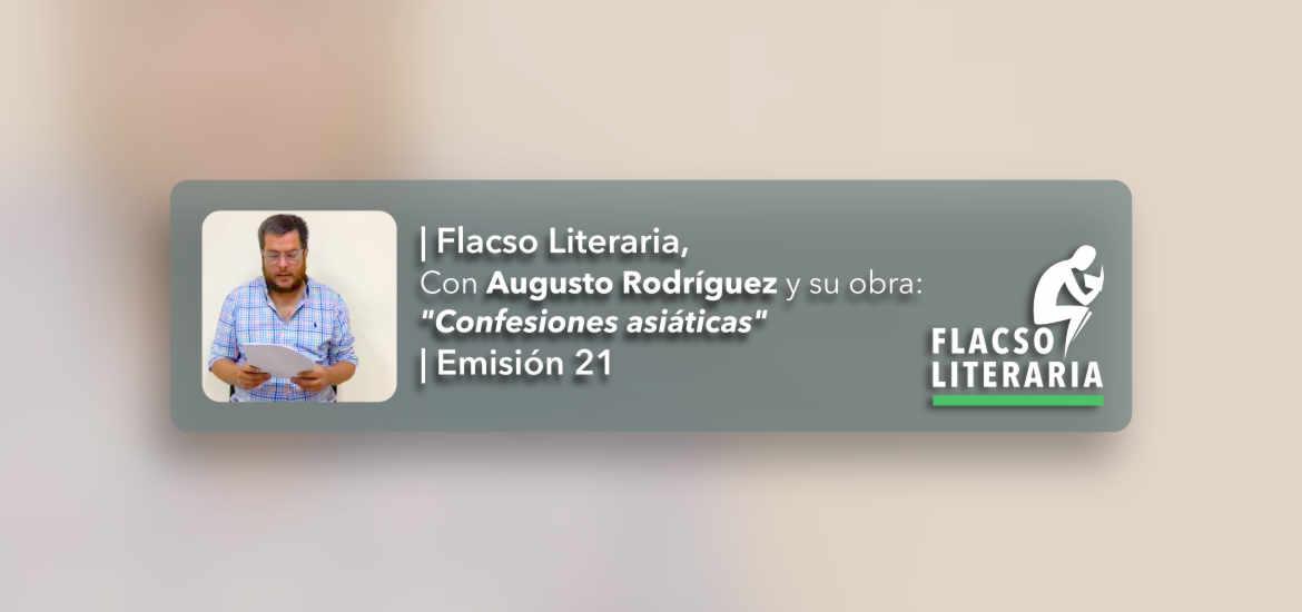 Flacso Literaria Episodio 21 | Obra: Confesiones asiáticas, Augusto Rodríguez
