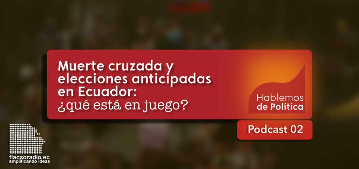 Muerte cruzada y elecciones anticipadas en Ecuador: ¿qué está en juego?