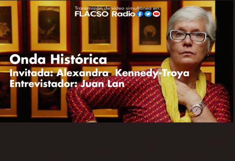 Onda Histórica entrevistó a Alexandra Kennedy-Troya sobre el tema: "Paisajes andinos del siglo XIX"