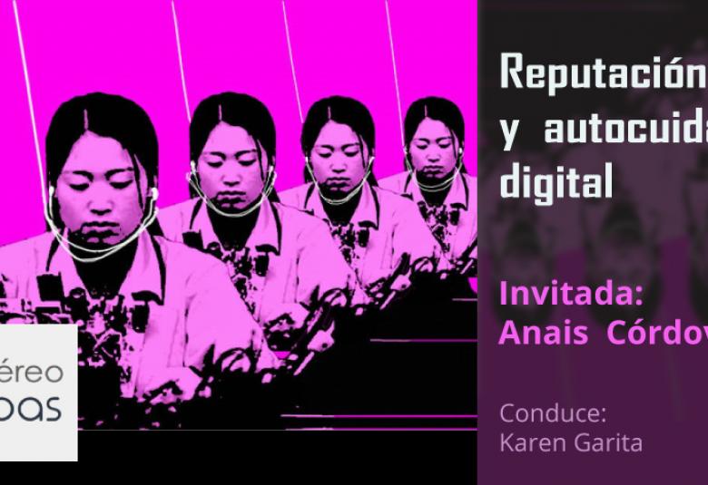 Reputación y autocuidado digital con Anais Cordova