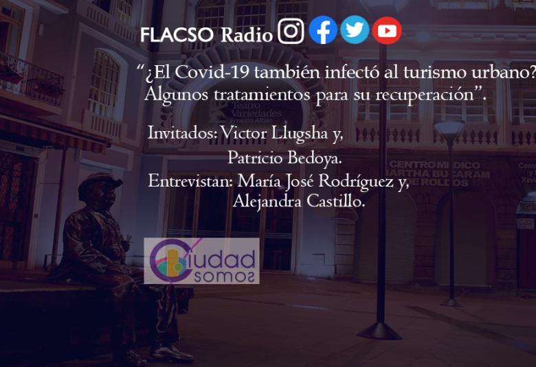 ¿El Covid-19 también infectó al turismo urbano? Algunos tratamientos para su recuperación en #CiudadSomos