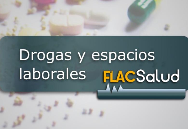 FLACSalud Drogas y espacios laborales