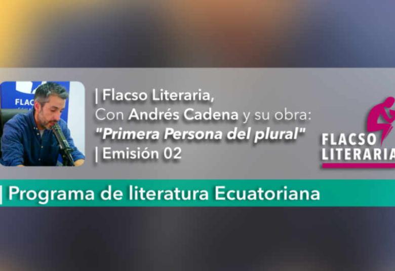 Flacso Literatia, episodio 2, Andrés Cadena