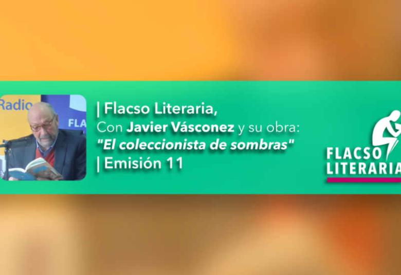 Flacso Literaria Episodio 11 | Obra: El coleccionista de sombras, Javier Vásconez