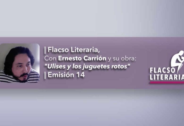 Flacso Literaria Episodio 14 | Ernesto Carrión, Ulises y los juguetes rotos