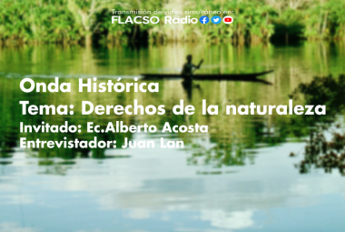 #OndaHistórica dialogó con el Ec. Alberto Acosta sobre los derechos de la naturaleza