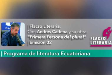 Flacso Literatia, episodio 2, Andrés Cadena