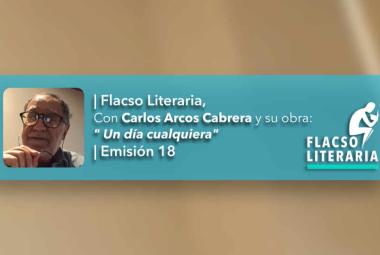 Flacso Literaria Episodio 18 | Obra: Un día cualquiera, Carlos Arcos Cabrera