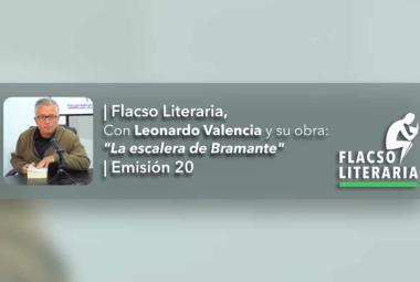 Flacso Literaria Episodio 20 | Obra: La escalera de Bramante, Leonardo Valencia 