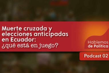 Muerte cruzada y elecciones anticipadas en Ecuador: ¿qué está en juego?